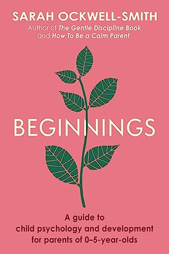 Beginnings: A Guide to Child Psychology and Development for Parents of 0–5-year-olds