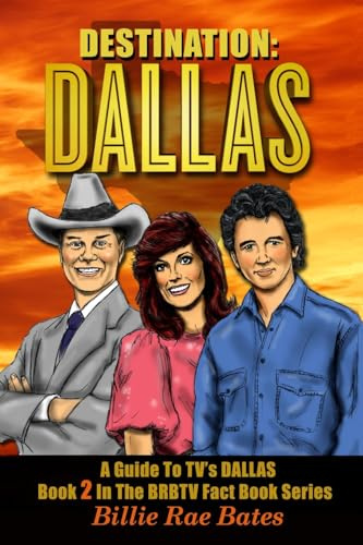 Destination: Dallas: A guide to TV's Dallas (Brbtv Fact Book, Band 2)