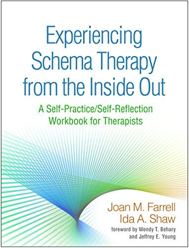 Experiencing Schema Therapy from the Inside Out: A Self-Practice/Self-Reflection Workbook for Therapists (Self-Practice/Self-Reflection Guides for Psychotherapists)