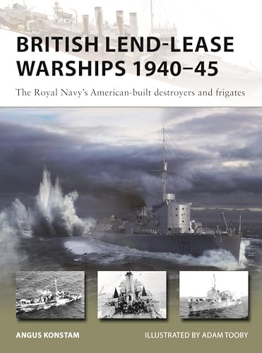 British Lend-Lease Warships 1940–45: The Royal Navy's American-built destroyers and frigates: 330 (New Vanguard)