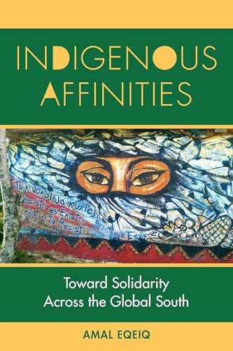 Indigenous Affinities: Toward Solidarity Across the Global South