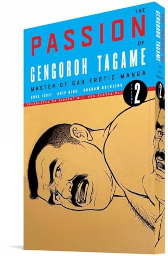 The Passion of Gengoroh Tagame: Master of Gay Erotic Manga: Vol. Two: Volume Two