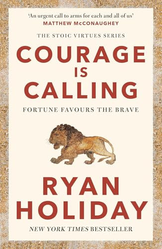 Courage Is Calling: Timeless Stoic values from the multimillion-selling author of THE DAILY STOIC