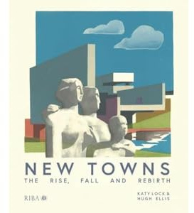 New Towns: The Rise, Fall and Rebirth