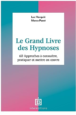 Le Grand Livre des Hypnoses: 60 approches à connaître, pratiquer et mettre en oeuvre