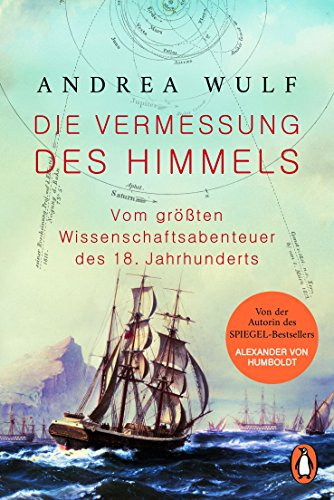 Die Vermessung des Himmels: Vom größten Wissenschaftsabenteuer des 18. Jahrhunderts - »Spannend wie ein Krimi.« (ZEIT Wissen)