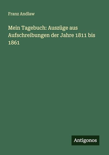 Mein Tagebuch: Auszüge aus Aufschreibungen der Jahre 1811 bis 1861