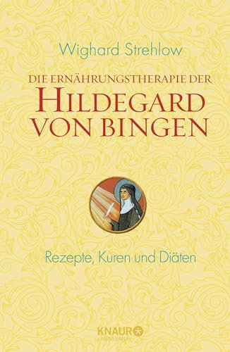 Die Ernährungstherapie der Hildegard von Bingen: Rezepte, Kuren und Diäten (Ganzheitliche Naturheilkunde mit Hildegard von Bingen)