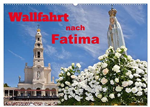 Wallfahrt nach Fatima (Wandkalender 2026 DIN A2 quer), CALVENDO Monatskalender: Interessante Ansichten eines weltweit bekannten Wallfahrtsortes (CALVENDO Orte)