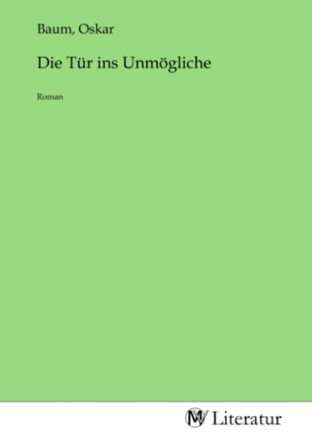 Die Tür ins Unmögliche: Roman: Roman.DE