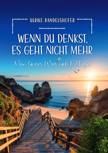 Wenn du denkst es geht nicht mehr: Mein langer Weg nach Portugal