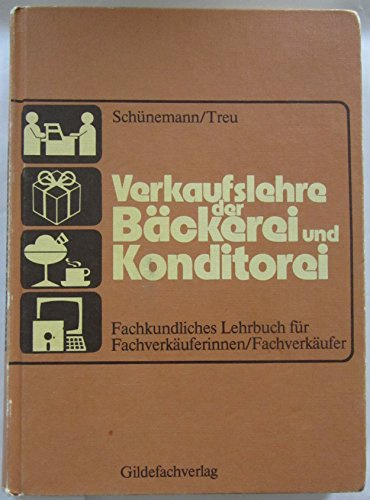 Verkaufslehre der Bäckerei und Konditorei. Fachkundliches Lehrbuch für Fachverkäuferinnen/ Fachverkäufer