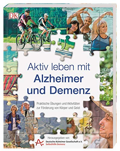 Aktiv leben mit Alzheimer und Demenz: Praktische Übungen und Aktivitäten zur Förderung von Körper und Geist. Hrsg. von der Deutschen Alzheimer-Gesellschaft