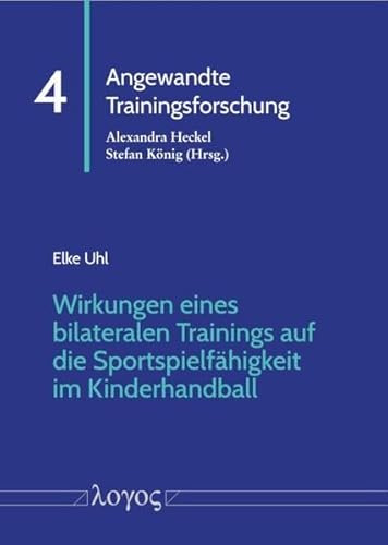 Wirkungen eines bilateralen Trainings auf die Sportspielfähigkeit im Kinderhandball (Angewandte Trainingsforschung)