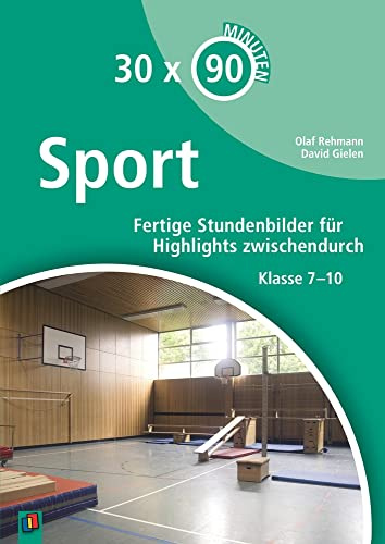 30 x 90 Minuten - Sport: Fertige Stundenbilder für Highlights zwischendurch. Klasse 7-10