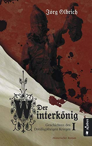 Der Winterkönig. Geschichten des Dreißigjährigen Krieges: Historischer Roman