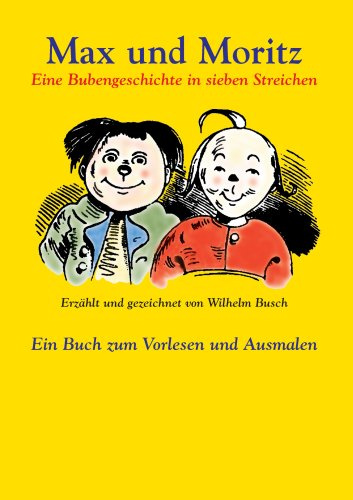 Max & Moritz: Ein Buch zum Vorlesen und Ausmalen: Eine Bubengeschichte in sieben Streichen. Ein Buch zum Vorlesen und Ausmalen