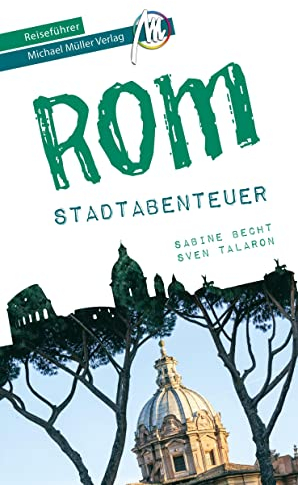 Rom - Stadtabenteuer Reiseführer Michael Müller Verlag: 33 Stadtabenteuer zum Selbsterleben (MM-Abenteuer)