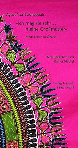 »Ich mag sie sehr… meine Großmutter«: Mein Leben in Ghana