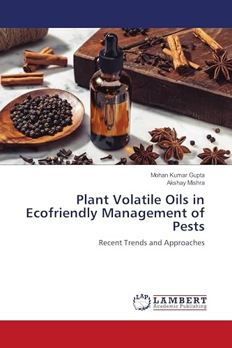 Plant Volatile Oils in Ecofriendly Management of Pests: Recent Trends and Approaches