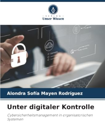 Unter digitaler Kontrolle: Cybersicherheitsmanagement in organisatorischen Systemen