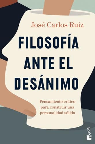 Filosofía ante el desánimo: Pensamiento crítico para construir una personalidad sólida (Ciencias Humanas y Sociales)