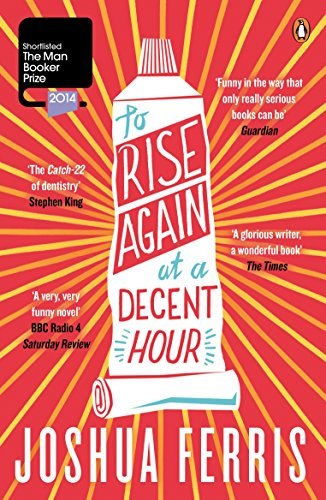 To Rise Again at a Decent Hour: Winner of the Dylan Thomas Prize 2014