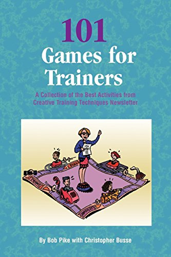 101 Games for Trainers: A Collection of the Best Activities from Creative Training Techniques Newsletter