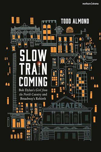 Slow Train Coming: Bob Dylan’s Girl from the North Country and Broadway's Rebirth