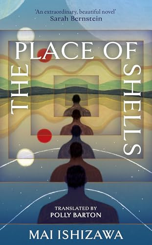 The Place of Shells: 'An extraordinary, beautiful novel' Sarah Bernstein, Booker-shortlisted author of Study for Obedience