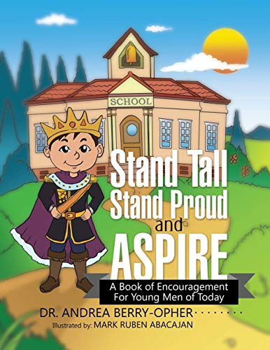Stand Tall, Stand Proud, and Aspire: A Book of Encouragement for Young Men of Today