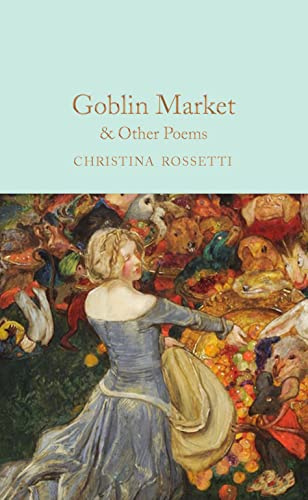 Goblin Market & Other Poems: 335 (Macmillan Collector's Library, 335)