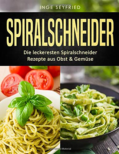 Spiralschneider: Die leckeresten Spiralschneider Rezepte aus Obst & Gemüse