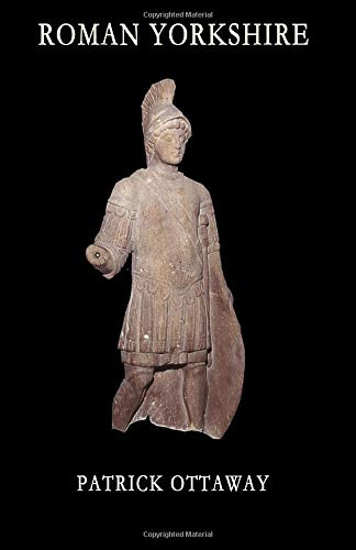 Roman Yorkshire: People, Culture and Landscape