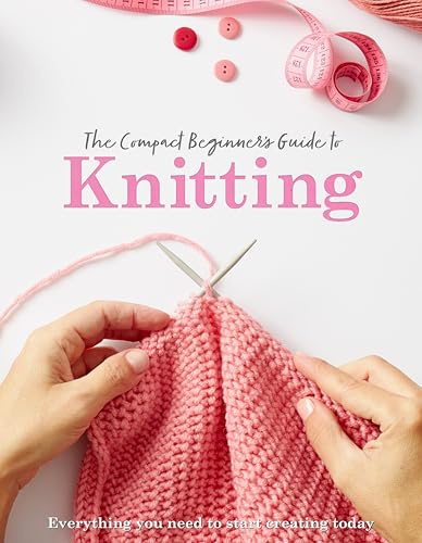 The Compact Beginner's Guide to Knitting (Compact Guides)