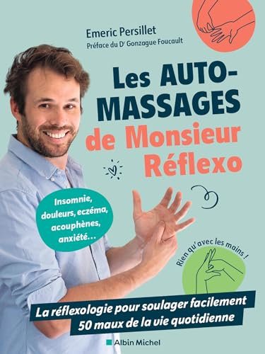 Les Auto-massages de monsieur Réflexo: La réflexologie pour soulager facilement 50 maux de la vie quotidienne