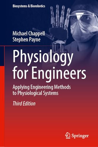Physiology for Engineers: Applying Engineering Methods to Physiological Systems: 33 (Biosystems & Biorobotics, 33)