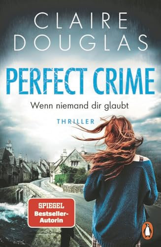 Perfect Crime - Wenn niemand dir glaubt: Thriller. Der neue Thriller von Nr.-1-SPIEGEL- Bestseller-Autorin Claire Douglas