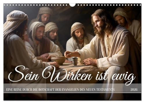 Sein Wirken ist ewig (Wandkalender 2026 DIN A3 quer), CALVENDO Monatskalender: Das Wirken Jesus Christus in anmutigen Bildern mit Zitaten aus der Bibel (CALVENDO Glaube)