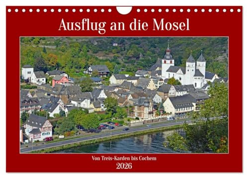 Ausflug an die Mosel (Wandkalender 2026 DIN A4 quer), CALVENDO Monatskalender: Diese Bilder sind zu Fuß und per Schiff entlang der Mosel von Treis-Karden bis Cochem entstanden. (CALVENDO Orte)