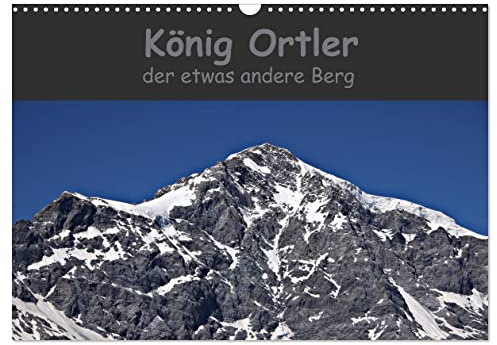 König Ortler - der etwas andere Berg (Wandkalender 2026 DIN A3 quer), CALVENDO Monatskalender: Der höchste Berg Südtirols aus verschiedenen Sichtweisen (CALVENDO Natur)