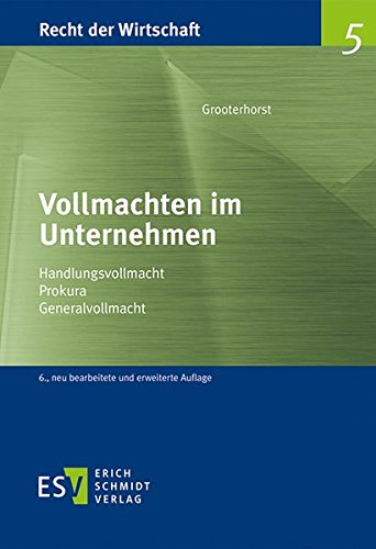 Vollmachten im Unternehmen: Handlungsvollmacht - Prokura - Generalvollmacht (Recht der Wirtschaft)