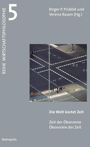 Die Welt kostet Zeit: Zeit der Ökonomie - Ökonomie der Zeit (Wirtschaftsphilosophie)