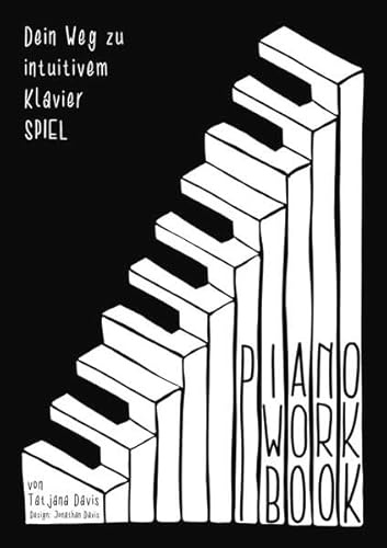 Piano Workbook: Dein Weg zu intuitivem KlavierSPIEL