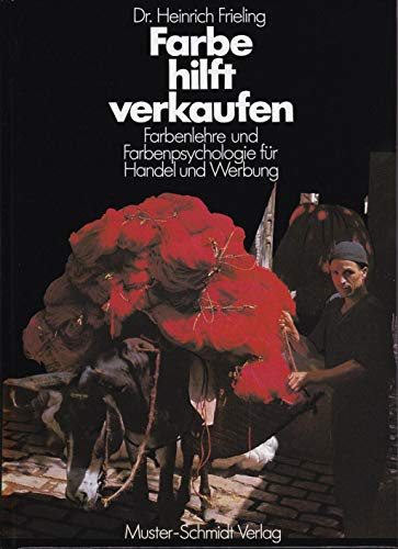Farbe hilft verkaufen: Farbenlehre und Farbenpsychologie für Handel und Werbung