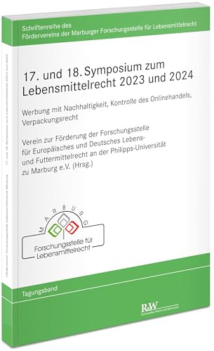 17. und 18. Symposium zum Lebensmittelrecht 2023 und 2024: Werbung mit Nachhaltigkeit, Kontrolle des Onlinehandels, Verpackungsrecht (Schriftenreihe ... Forschungsstelle für Lebensmittelrecht)