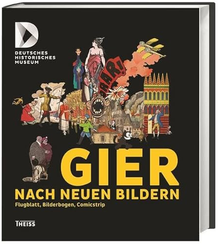 Gier nach neuen Bildern: Flugblatt, Bilderbogen, Comicstrip
