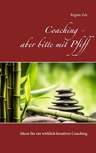 Coaching - aber bitte mit Pfiff: Ideen für ein wirklich kreatives Coaching
