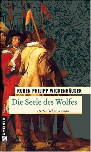 Die Seele des Wolfes: Der zweifelhafte Ruhm des Peter Stubbe: Der zweifelhafte Ruhm des Peter Stubbe. Historischer Roman
