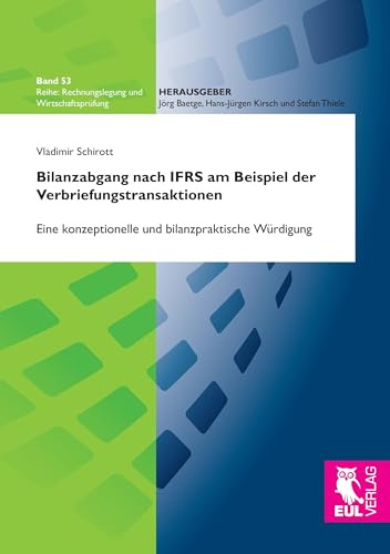 Bilanzabgang nach IFRS am Beispiel der Verbriefungstransaktionen: Eine konzeptionelle und bilanzpraktische Würdigung (Rechnungslegung und Wirtschaftsprüfung)